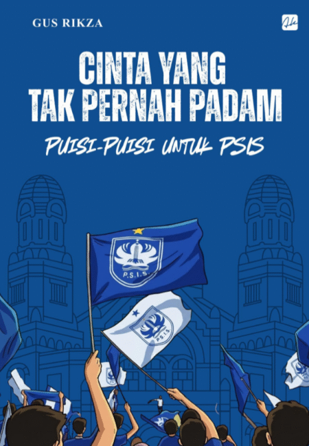 CINTA YANG TAK PERNAH PADAM: Puisi-Puisi untuk PSIS