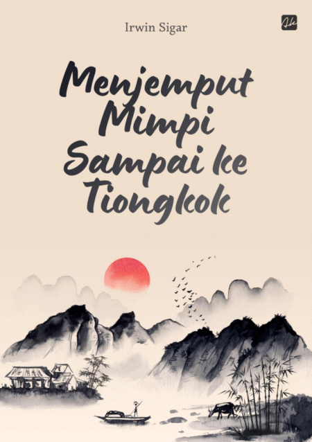 MENJEMPUT MIMPI SAMPAI KE TIONGKOK