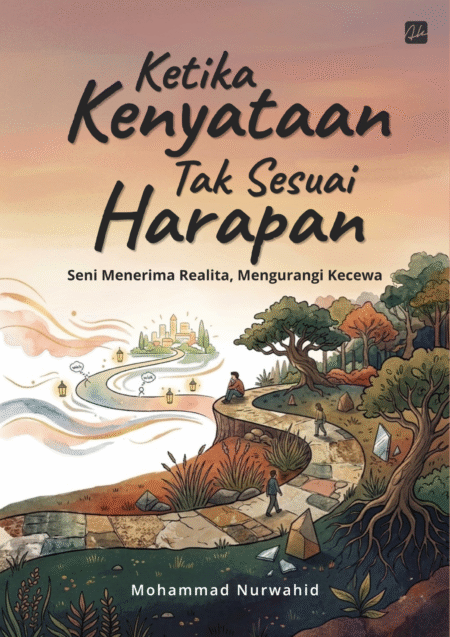 Ketika Kenyataan Tak Sesuai Harapan Seni Menerima Realita, Mengurangi Kecewa