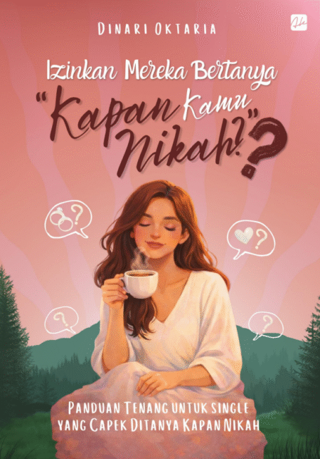 IZINKAN MEREKA BERTANYA, “KAPAN KAMU NIKAH?” Panduan Tenang untuk Single yang Capek Ditanya Kapan Nikah