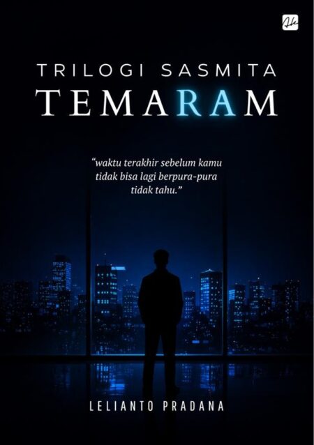 TRIOLOGI SASMITA TEMARAM “waktu terakhir sebelum kamu tidak bisa lagi berpura- pura tidak tahu.”