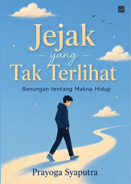 JEJAK YANG TAK TERLIHAT RENUNGAN TENTANG MAKNA HIDUP
