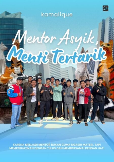 MENTOR ASIK, MENTI TERTARIK KARENA MENJADI MENTOR BUKAN CUMA NGASIH MATERI, TAPI  MEMPERHATIKAN DENGAN TULUS DAN MEMBERSAMAI DENGAN HATI