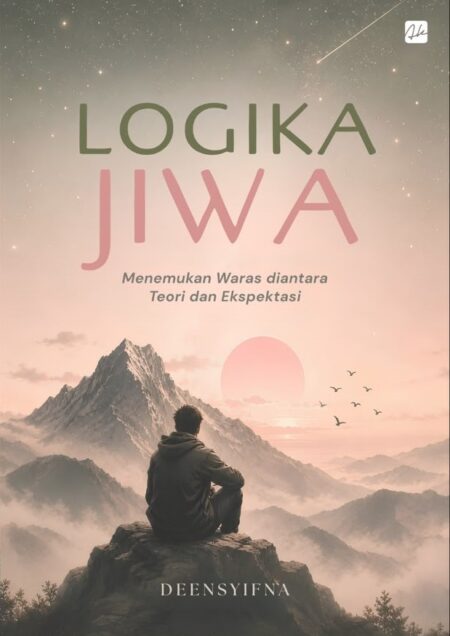 LOGIKA JIWA  Menemukan Waras Diantara Teori dan Ekspektasi