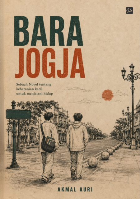 BARA JOGJA Sebuah Novel Tentang Keberanian Kecil Untuk Menjalani Hidup