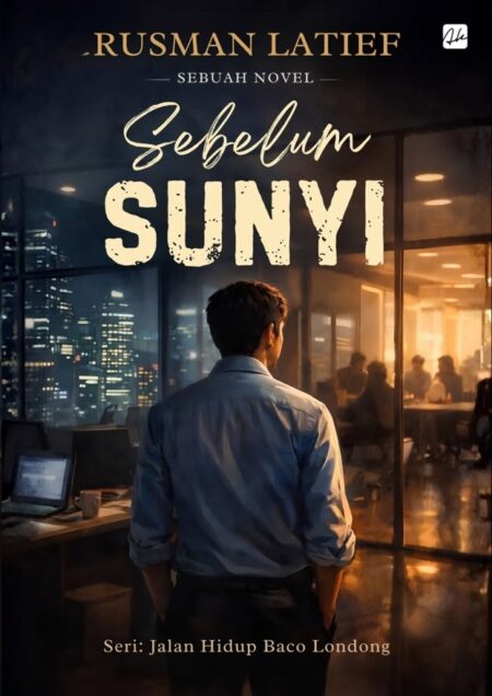 Sebuah Novel SEBELUM SUNYI Seri: Jalan Hidup Baco Londong