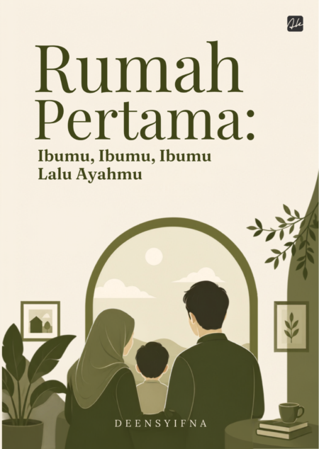 RUMAH PERTAMA: Ibumu, Ibumu, Ibumu Lalu Ayahmu