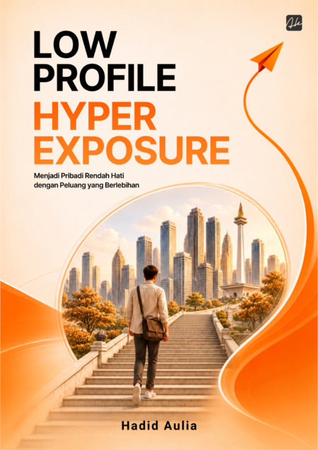 LOW PROFILE HYPER EXPOSURE Menjadi Pribadi Rendah Hati dengan Peluang yang Berlebihan