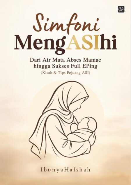 SIMFONI MENGASIHI Dari Air Mata Abses Mamae hingga Sukses Full EPing  (Kisah & Tips Pejuang ASI)