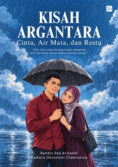KISAH ARGANTARA Cinta, Air Mata, dan Restu  “Ada cinta yang datang tanpa mengetuk, lalu bertahan meski dunia meminta pergi.”